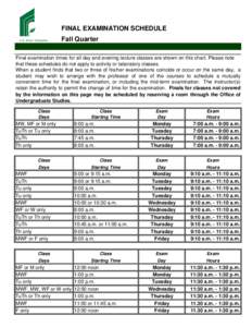 FINAL EXAMINATION SCHEDULE Fall Quarter Final examination times for all day and evening lecture classes are shown on this chart. Please note that these schedules do not apply to activity or laboratory classes. When a stu