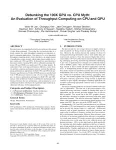 Debunking the 100X GPU vs. CPU Myth: An Evaluation of Throughput Computing on CPU and GPU Victor W Lee† , Changkyu Kim† , Jatin Chhugani† , Michael Deisher† , Daehyun Kim† , Anthony D. Nguyen† , Nadathur Sati