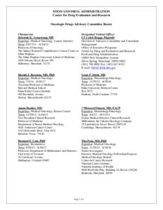 FOOD AND DRUG ADMINISTRATION Center for Drug Evaluation and Research Oncologic Drugs Advisory Committee Roster Chairperson Deborah K. Armstrong, MD Expertise: Medical Oncology, Cancer Genetics