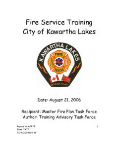 Fire Service Training City of Kawartha Lakes Date: August 21, 2006 Recipient: Master Fire Plan Task Force Author: Training Advisory Task Force