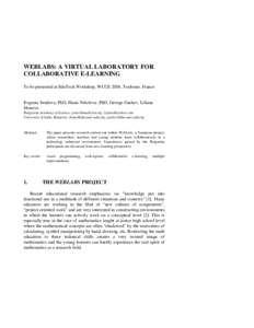 WEBLABS: A VIRTUAL LABORATORY FOR COLLABORATIVE E-LEARNING To be presented at EduTech Workshop, WCCE 2004, Toulouse, France Evgenia Sendova, PhD, Iliana Nikolova ,PhD, George Gachev, Liliana Moneva