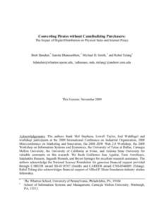 Converting Pirates without Cannibalizing Purchasers: The Impact of Digital Distribution on Physical Sales and Internet Piracy Brett Danaher,* Samita Dhanasobhon, † Michael D. Smith, † and Rahul Telang† bdanaher@wha