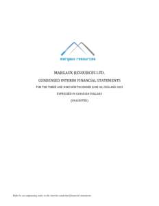 MARGAUX RESOURCES LTD. CONDENSED INTERIM FINANCIAL STATEMENTS FOR THE THREE AND NINE MONTHS ENDED JUNE 30, 2016 AND 2015 EXPRESSED IN CANADIAN DOLLARS (UNAUDITED)