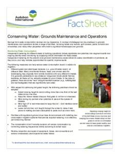 Conserving Water: Grounds Maintenance and Operations Savings from water conservation devices can be impressive. A number of strategies can be employed in grounds maintenance and operations across a range of facilities, i