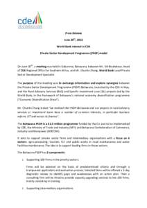 Press Release June 20th, 2013 World Bank interest in CDE Private Sector Development Programme (PSDP) model  On June 20th, a meeting was held in Gaborone, Botswana, between Mr. Sid Boubekeur, Head