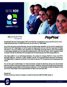 WE’RE NOW  Accelerated Payment Technologies™ (APT) and PayPros® are pleased to announce that we are now a single operating division of Global Payments, to be known as “OpenEdge.” You’ll have the same points-of