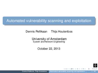 Automated vulnerability scanning and exploitation Dennis Pellikaan Thijs Houtenbos  University of Amsterdam