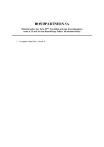 BONDPARTNERS SA Décisions prises lors de la 41ème Assemblée générale des actionnaires, tenue le 21 mai 2014 au Beau-Rivage Palace, à Lausanne/Ouchy 1) Le rapport annuel du Conseil d’administration a été approuv