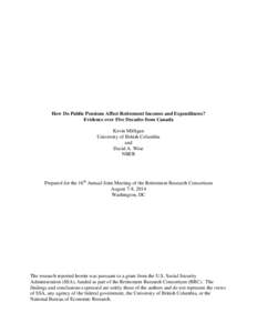 How Do Public Pensions Affect Retirement Incomes and Expenditures? Evidence over Five Decades from Canada Kevin Milligan University of British Columbia and David A. Wise