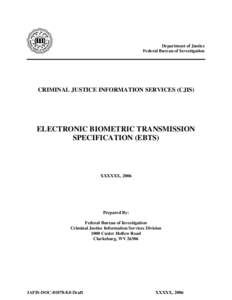 Department of Justice Federal Bureau of Investigation CRIMINAL JUSTICE INFORMATION SERVICES (CJIS)  ELECTRONIC BIOMETRIC TRANSMISSION