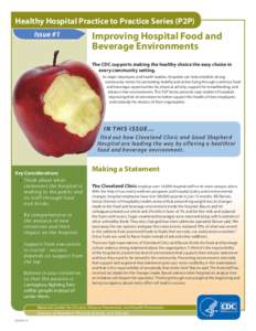 Healthy Hospital Practice to Practice Series (P2P) Issue #1 Improving Hospital Food and Beverage Environments The CDC supports making the healthy choice the easy choice in