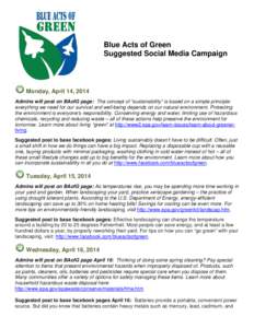 Blue Acts of Green Suggested Social Media Campaign Monday, April 14, 2014 Admins will post on BAofG page: The concept of “sustainability” is based on a simple principle: everything we need for our survival and well-b