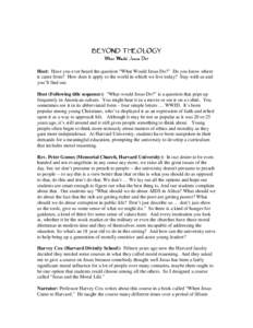 BEYOND THEOLOGY “What Would Jesus Do?“ Host: Have you ever heard the question “What Would Jesus Do?” Do you know where it came from? How does it apply to the world in which we live today? Stay with us and you’l