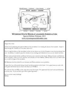 Wyoming State Muzzle Loaders Association Special Edition February 2015 www.wyomingmuzzleloaders.com Happy New Year! At the time of preparing this special edition of the newsletter, I am missing the January thaw outside. 