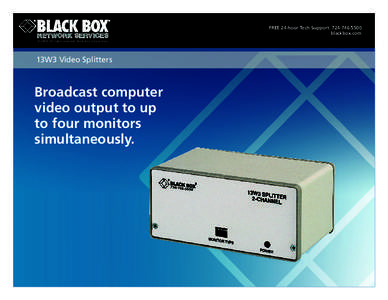 Free 24-hour tech support: [removed]blackbox.com © 2009. All rights reserved. Black Box Corporation. 13W3 Video Splitters