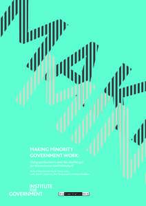 MAKING MINORITY GOVERNMENT WORK: Hung parliaments and the challenges  for Westminster and Whitehall Robert Hazell and Akash Paun (eds.)  with Mark Chalmers, Ben Yong and Catherine Haddon