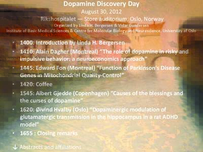 Dopamine Discovery Day August 30, 2012 Rikshospitalet ― Store auditorium, Oslo, Norway Organized by Linda H. Bergersen & Vidar Gundersen Institute of Basic Medical Sciences & Centre for Molecular Biology and Neuroscien