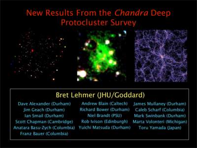 New Results From the Chandra Deep Protocluster Survey Bret Lehmer (JHU/Goddard) Andrew Blain (Caltech) James Mullaney (Durham) Dave Alexander (Durham)