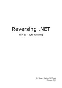 Reversing .NET Part II – Byte Patching By Kwazy Webbit [RETeam] October, 2005