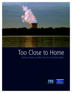 Too Close to Home  Nuclear Power and the Threat to Drinking Water Too Close to Home
