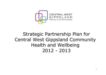 Strategic Partnership Plan for Central West Gippsland Community Health and Wellbeing[removed]