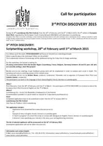 Call for participation 3rd PITCH DISCOVERY 2015 During the 5th Luxembourg City Film Festival, from the 26th of February until the 8th of March 2015, the 9th edition of European Short Pitch, organised by the European Yout