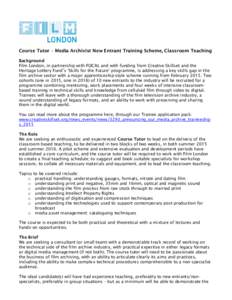Course Tutor – Media Archivist New Entrant Training Scheme, Classroom Teaching Background Film London, in partnership with FOCAL and with funding from Creative Skillset and the Heritage Lottery Fund’s ‘Skills for t