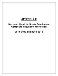 APPENDIX E Maryland Model for School Readiness – Composite Results by Jurisdiction[removed]and[removed]   