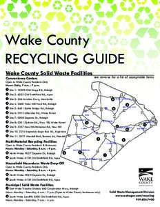 Wake County RECYCLING GUIDE Wake County Solid Waste Facilities see reverse for a list of acceptable items