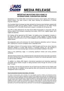 MEDIA RELEASE IMPORTANT MILESTONE FOR SYDNEY’S INTERNATIONAL CONVENTION CENTRE Development of the AUD$1 billion International Convention Centre Sydney (ICC Sydney) at Darling Harbour this week moved a step closer follo