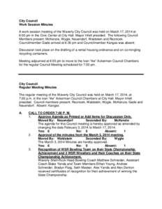 City Council Work Session Minutes A work session meeting of the Waverly City Council was held on March 17, 2014 at 6:00 pm in the Civic Center at City Hall. Mayor Infelt presided. The following Council Members present: M