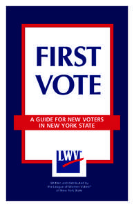 FIRST VOTE A GUIDE FOR NEW VOTERS IN NEW YORK STATE  Written and distributed by