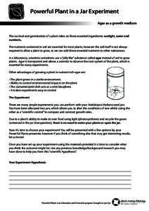 Powerful Plant in a Jar Experiment Agar as a growth medium The survival and germination of a plant relies on three essential ingredients: sunlight, water and nutrients. The nutrients contained in soil are essential for m