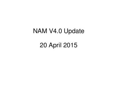 NAM V4.0 Update 20 April 2015 Highlights of major changes planned ● Resolution changes – CONUS nest resolution : 4 km --> 3km