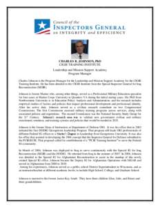 CHARLES B. JOHNSON, PhD CIGIE TRAINING INSTITUTE Leadership and Mission Support Academy Program Manager Charles Johnson is the Program Manager for the Leadership and Mission Support Academy for the CIGIE Training Institu