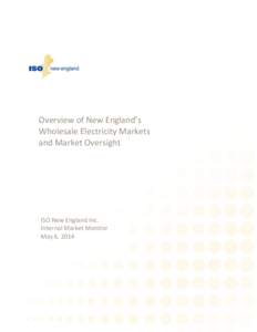 Overview of New England’s Wholesale Electricity Markets and Market Oversight ISO New England Inc. Internal Market Monitor