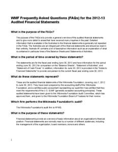 WMF Frequently Asked Questions (FAQs) for the[removed]Audited Financial Statements What is the purpose of the FAQs? The purpose of the FAQs is to provide a general overview of the audited financial statements and to give