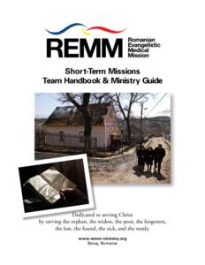 Short-Term Missions Team Handbook & Ministry Guide Dedicated to serving Christ by serving the orphan, the widow, the poor, the forgotten, the lost, the found, the sick, and the needy.