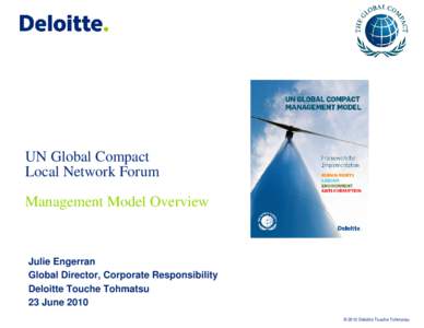 UN Global Compact Local Network Forum Management Model Overview Julie Engerran Global Director, Corporate Responsibility