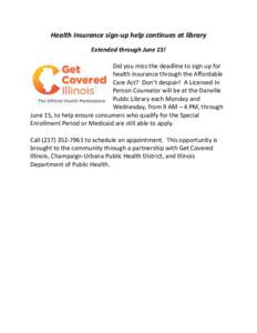 Health Insurance sign-up help continues at library Extended through June 15! Did you miss the deadline to sign up for health insurance through the Affordable Care Act? Don’t despair! A Licensed In Person Counselor will