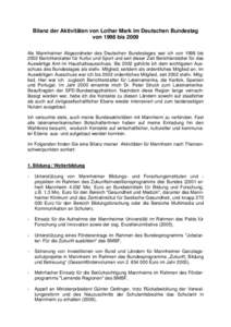 Bilanz der Aktivitäten von Lothar Mark im Deutschen Bundestag von 1998 bis 2009 Als Mannheimer Abgeordneter des Deutschen Bundestages war ich von 1998 bis 2002 Berichterstatter für Kultur und Sport und seit dieser Zeit