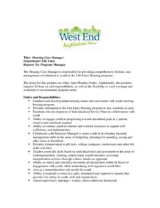 Title: Housing Case Manager Department: Life Lines Reports To: Program Manager The Housing Case Manager is responsible for providing comprehensive, holistic case management coordination to youth in the Life Lines Housing