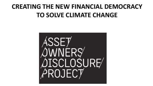 CREATING THE NEW FINANCIAL DEMOCRACY TO SOLVE CLIMATE CHANGE From Sub-prime to “Sub-Clime” We don’t know how it will happen, but when it does…….