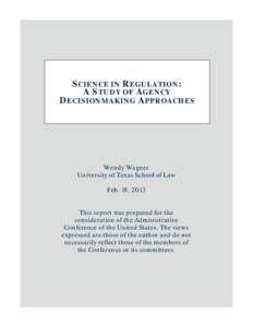 SCIENCE IN REGULATION: A STUDY OF AGENCY DECISIONMAKING APPROACHES Wendy Wagner University of Texas School of Law