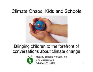 Climate Chaos, Kids and Schools  Bringing children to the forefront of conversations about climate change Healthy Schools Network, Inc. 773 Madison Ave