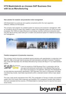 HTS Maskinteknik as chooses SAP Business One with be.as Manufacturing New solution for material- and production order management HTS Maskinteknik as produces and supplies components within the main segments– Offshore, 