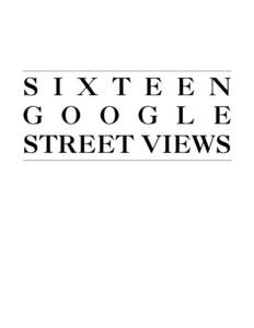 S I X T E E N G O O G L E STREET VIEWS INTRODUCTION The images in this book, captured by the roving Google vehicle, depict solitary individuals in a variety