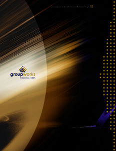 Groupw orks Annual Report[removed]4C: 76C 78M 0Y 47K 4C: 0C 18M 100Y 27K