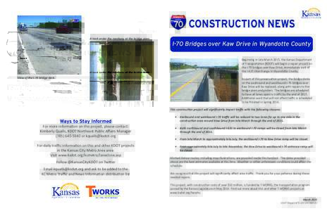 CONSTRUCTION NEWS A look under the roadway at the bridge piers. I-70 Bridges over Kaw Drive in Wyandotte County Beginning in late March 2015, the Kansas Department of Transportation (KDOT) will begin a repair project on