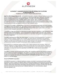 ALPHAEON™ LAUNCHES STATE-OF-THE-ART INTERACTIVE PLATFORM IN OPHTHALMOLOGY POWERED BY CONTENT FROM EYEMAGINATIONS April 23, 2014, Newport Beach, CA - ALPHAEON Corporation, a leader in lifestyle healthcare and whollyowne